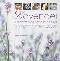 Lavender: How to use the fabulous fragrance of lavender in over 20 exquisite projects and recipes, illustrated in more than 130 stunning photographs