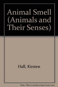 Animal Smell (Animals and Their Senses)