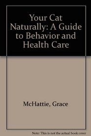 Your Cat Naturally: A Guide to Behavior and Health Care