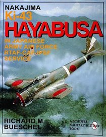 Nakajima Ki-43 Hayabusa: In Japanese Army Air Force Rtaf-Caf-Ipsf-Service (Schiffer Military History Book)