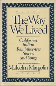 The Way We Lived: California Indian Reminiscences, Stories and Songs