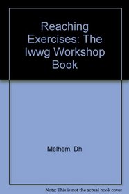 Reaching Excercises : The IWWG Workshop Book