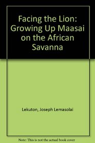Facing the Lion: Growing Up Maasai on the African Savanna