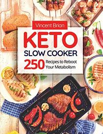 Keto Slow Cooker Cookbook: 250 Recipes to Reboot Your Metabolism