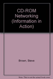 CD-ROM Networking (Information in Action)