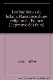 Les banlieues de l'Islam: Naissance d'une religion en France (L'Epreuve des faits) (French Edition)