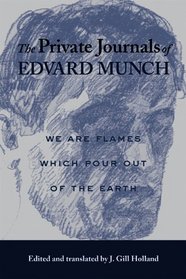 The Private Journals of Edvard Munch : We Are Flames Which Pour Out of the Earth