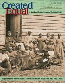 Created Equal: A Social and Political History of the United States, Volume I (to 1877) (2nd Edition) (MyHistoryLab Series)