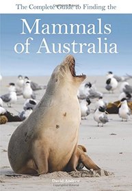 The Complete Guide to Finding the Mammals of Australia