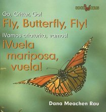 Fly, Butterfly, Fly!/vuela, Mariposa, Vuela! (Go, Critter, Go!/Vamos, Insecto, Vamos!)