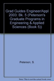 Grad Guides Bk5: Engineer/Appld Sci 2003 (Peterson's Programs in Engineering & Applied Sciences, 2003) (Bk. 5)