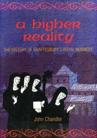 A Higher Reality: The History of Shaftesbury's Royal Nunnery