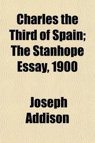 Charles the Third of Spain; The Stanhope Essay, 1900