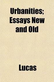 Urbanities; Essays New and Old