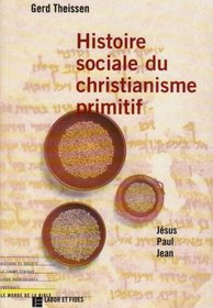 Histoire sociale du christianisme primitif: Jesus, Paul, Jean (Le monde de la Bible) (French Edition)