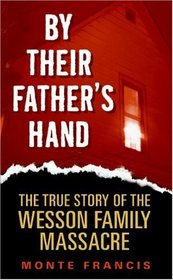 By Their Father's Hand: The True Story of the Wesson Family Massacre