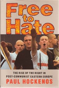 Free to Hate: The Rise of the Right in Post-Communist Eastern Europe