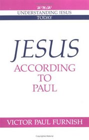 Jesus according to Paul (Understanding Jesus Today)
