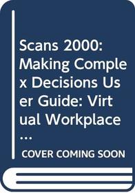 User Guide, SCANS 2000: Making Complex Decisions: Virtual Workplace Simulation