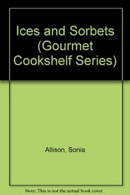 Ices and Sorbets (Gourmet Cookshelf Series)