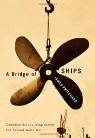A Bridge of Ships: Canadian Shipbuilding During the Second World War