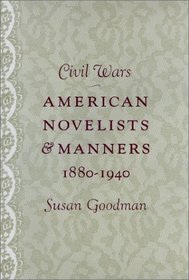 Civil Wars: American Novelists and Manners, 1880-1940