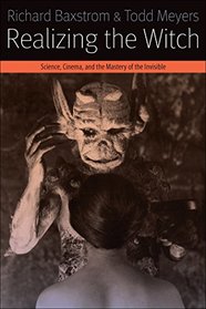 Realizing the Witch: Science, Cinema, and the Mastery of the Invisible (Forms of Living)