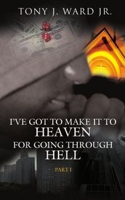 I've Got to Make It to Heaven for Going Through Hell: Part 1