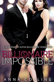 Billionaire Impossible: A New Kind of Alpha Billionaire Romances
