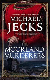 Moorland Murderers, The (A Bloody Mary Tudor Mystery, 6)