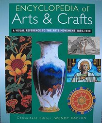 Encyclopedia of Arts & Crafts:  A Visual Reference to the Arts Movement 1850-1920