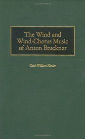 The Wind and Wind-Chorus Music of Anton Bruckner (Contributions to the Study of Music and Dance)