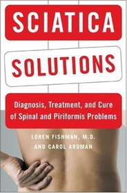 Sciatica Solutions: Diagnosis, Treatment, and Cure of Spinal and Piriformis Problems