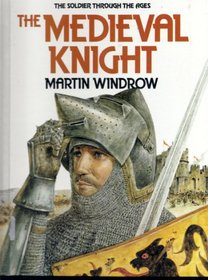 The Medieval Knight: The Soldier Through the Ages