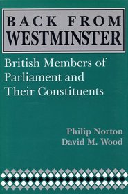 Back from Westminster: British Members of Parliament and Their Constituents (Comparative Legislative Studies)
