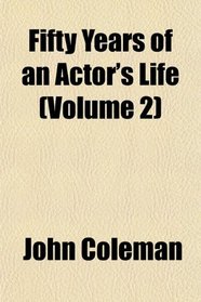 Fifty Years of an Actor's Life (Volume 2)