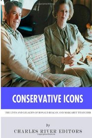 Conservative Icons: The Lives and Legacies of Ronald Reagan and Margaret Thatcher