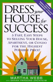 Dress Your House for Success : 5 Fast, Easy Steps to Selling Your House, Apartment, or Condo for the Highest Po ssible Price!
