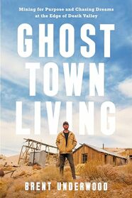 Ghost Town Living: Mining for Purpose and Chasing Dreams at the Edge of Death Valley