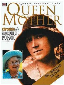 Queens Elizabeth the Queen Mother: Chronicle of a Remarkable Life 1900--2000