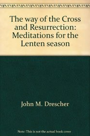 The way of the Cross and Resurrection: Meditations for the Lenten season