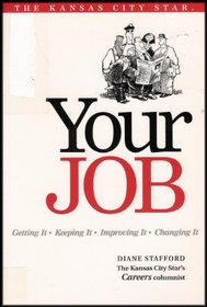 Your Job: Getting It, Keeping It, Improving It, Changing It