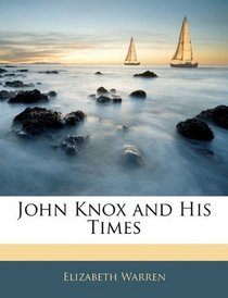 John Knox and His Times