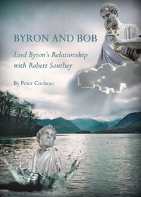 Byron and Bob: Lord Byron's Relationship with Robert Southey