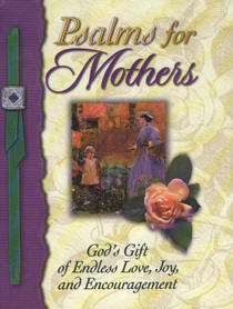 Psalms for Mothers: God's Gift of Endless Love, Joy, and Encouragement