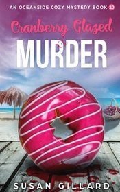 Cranberry Glazed & Murder: An Oceanside Cozy Mystery - Book 10 (Volume 10)