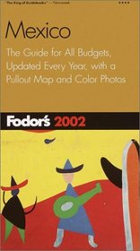 Fodor's Mexico 2002: The Guide for All Budgets, Updated Every Year, with a Pullout Map and Color Photos (Fodor's Gold Guides)