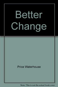 Better Change:  Best Practices for Transforming Your Organization