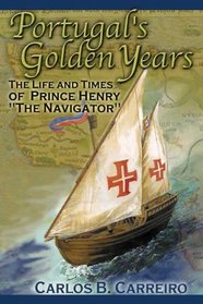 Portugal's Golden Years: The Life and Times of Prince Henry 