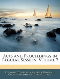 Acts and Proceedings in Regular Session, Volume 7